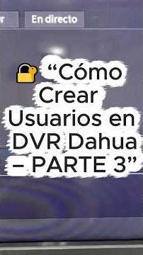 “How to Create Users in Dahua DVR – PART 3 and Last”
