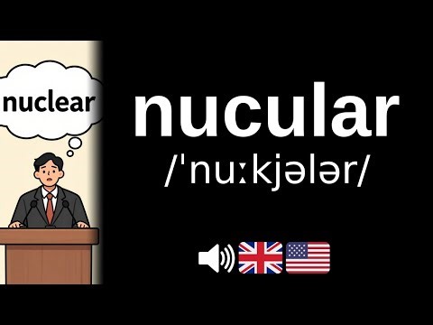 How to pronounce nucular (CORRECTLY!)