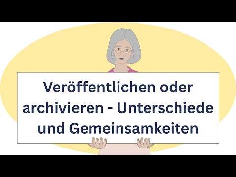 Veröffentlichen oder archivieren - Unterschiede und Gemeinsamkeiten (2 von 7)