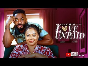 LOVE UNPAID - NEW LATEST 2025 NIGERIAN MOVIE - NADIA BUARI, CHIKE DANIELS, QUEEN ENEBECHI