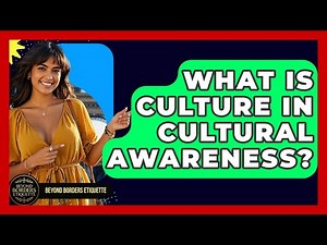 What Is Culture In Cultural Awareness? - Beyond Borders Etiquette