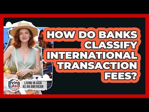 How Do Banks Classify International Transaction Fees?