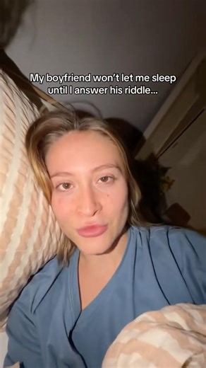 My boyfriend won't let me sleep until I've answered his riddle 🤣