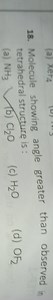 18. Molecule showing angle greater than observed in tetrahedral... | Filo