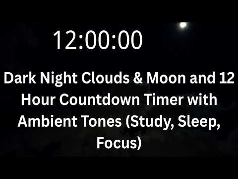 Dark Night Clouds & Moon 🌙☁️ | 12 Hour Countdown Timer with Ambient Tones (Study, Sleep, Focus)