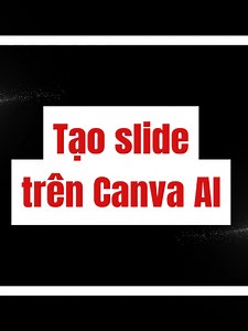 Tạo slide thuyết trình bằng Canva AI nhanh nhất