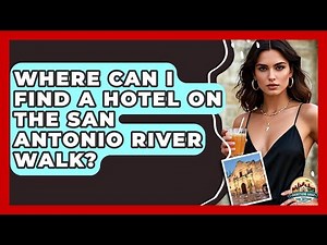 Where Can I Find A Hotel On The San Antonio River Walk? - Everything About San Antonio