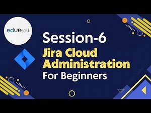 Jira Cloud Aministration | For Beginners | Session 6