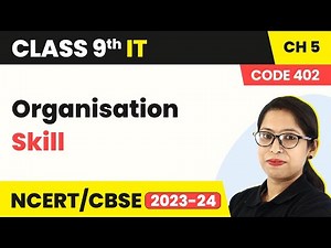 Organisation Skill | Class 9 Information Technology Chapter 5 (Code 402)