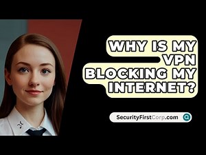 Why Is My VPN Blocking My Internet? - SecurityFirstCorp.com