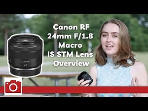Canon RF 24mm F/1.8 Macro IS STM Lens Overview