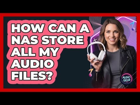 How Can A NAS Store All My Audio Files?