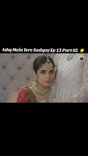 Ishq Mein Tere Sadqay || Ep 13 Part 02 ☀️ #trending #drama #ishqmeinteresadqay #bestscenes #foryou #saadakhunzadaofficial