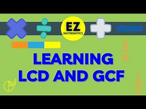 LEARNING LCD (Least Common Denominator) AND GCF (Greatest Common Factor)
