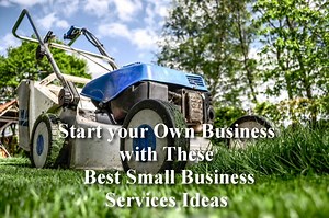 Start your Own Business with these 10 Best Small Business Services Ideas