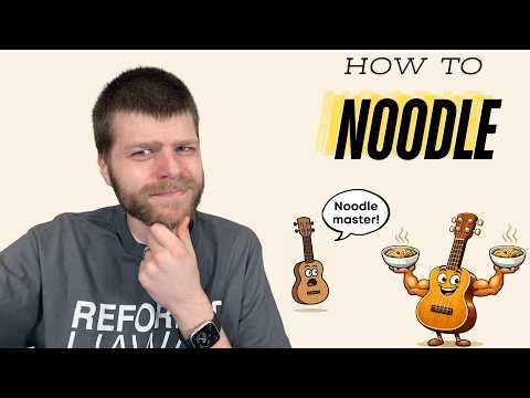 How to Noodle on Ukulele & Use it as a Way to Practice