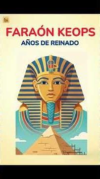 Los años de reinado del faraón Keops