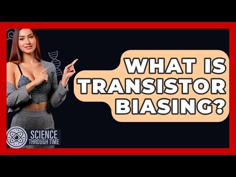 What Is Transistor Biasing? - Science Through Time