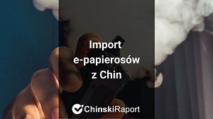 E-papierosy z Chin - Jak importować?