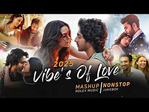 Vibes of Love Mashup 2025 | Nonstop - Jukebox | Arijit Singh | Latest Romantic Songs | Rolex Music