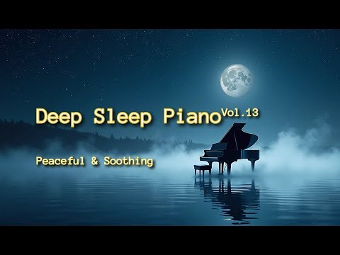 Deep Sleep Piano 13 – Calming Music for Peaceful Sleep