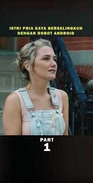 istri pria kaya ini berselingkuh dengan robot android#film #movie #reviewfilm #fyp #shots #viral