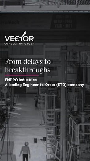 From delays to breakthroughs| ENPRO, an ETO company's success story| Vector Consulting Group