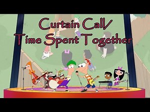 Phineas and Ferb song - Curtain Call/Time Spent Together