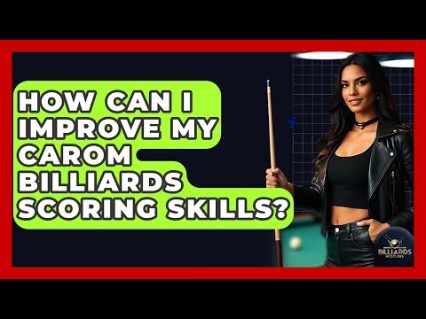 How Can I Improve My Carom Billiards Scoring Skills? - Billiards Hustlers