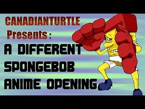 Spongebob Anime Opening (By: CanadianTurtle)