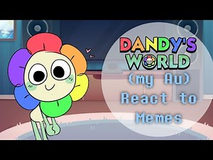 Dandy's World React to Memes (My au)