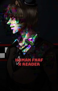 Human Fnaf x Reader - Night 1