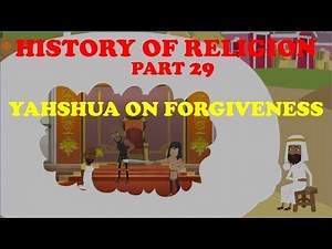 HISTORY OF RELIGION (Part 29): YAHSHUA ON FORGIVENESS