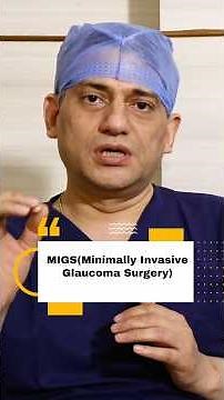 What Is MIGS? | Minimally Invasive Glaucoma Surgery Explained | Dr. Pawan Gupta