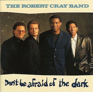 The Robert Cray Band - Don't Be Afraid Of The Dark