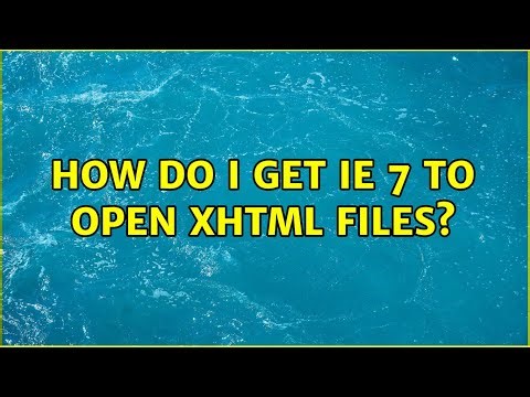 How do I get IE 7 to open XHTML files? (4 Solutions!!)