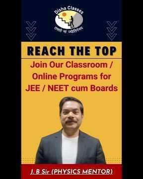 Reach the Top : Join our Classroom/ Online Programs for JEE / NEET Cum Boards |Disha Classes|
