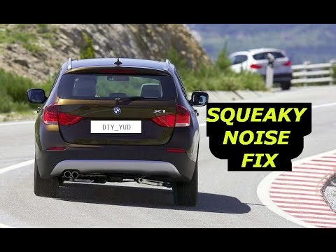 BMW X1 2011 SQUEAKY NOISE COMING FROM REAR SUSPENSION. HOW TO FIX SQUEAKY NOISE