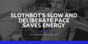 Slow isn't always bad. Slothbot's speed is an advantage in many applications including environmental monitoring and security. Learn more here: https://bit.ly/2F2yUnh | Machine Design