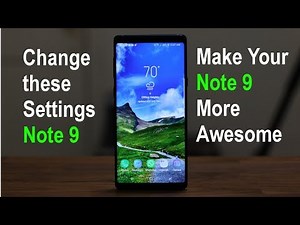 Samsung Galaxy Note 9 - Change These 10 Settings Now