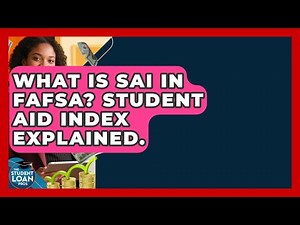 What Is SAI In FAFSA? Student Aid Index Explained. - The Student Loan Pros
