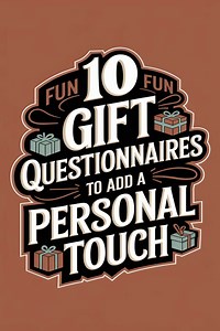 10 Fun Gift Questionnaires to Add a Personal Touch to Your Perfect Present -