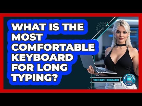 What Is The Most Comfortable Keyboard For Long Typing? - Your Computer Companion