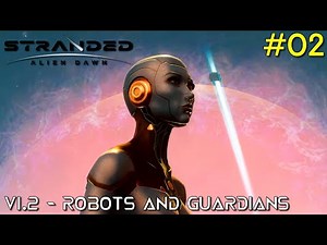Hope is Improving // New DLC Robots & Guardians // STRANDED: ALIEN DAWN // #02