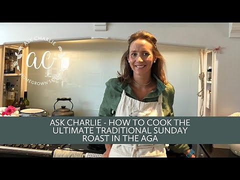 Ask Charlie - How to cook the ultimate traditional Sunday roast in the Aga