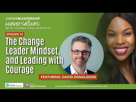 The Change Leader Mindset, and Leading with Courage featuring David Donaldson