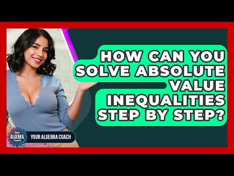 How Can You Solve Absolute Value Inequalities Step By Step? - Your Algebra Coach