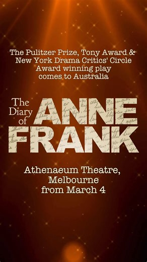 THE DIARY OF ANNE FRANK | A story of resilience and hope and the power of one young girl’s voice. Winner of the Pulitzer Prize, Tony Award and the New York Drama Critics' Circle Award for Best Play THE DIARY OF ANNE FRANK comes to Melbourne in a powerful new stage adaptation. From March 4 at the Athenaeum Theatre | The Diary of Anne Frank