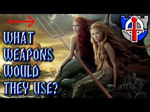 What weapons would a mermaid or merman REALLY use? FANTASY RE-ARMED