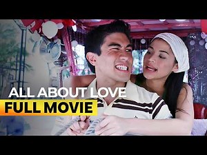 ‘All About Love’ FULL MOVIE | John Lloyd Cruz, Bea Alonzo, Anne Curtis